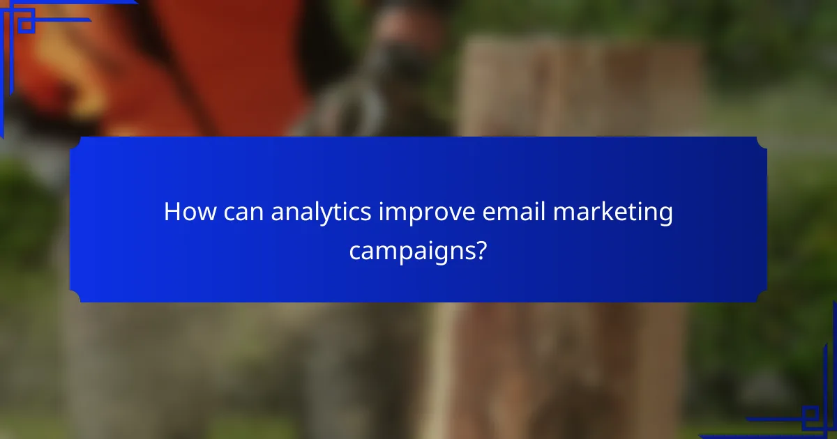 How can analytics improve email marketing campaigns?