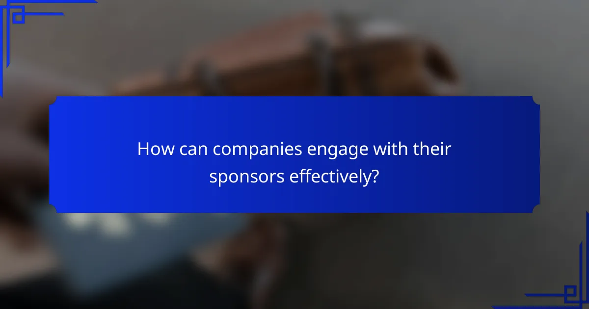 How can companies engage with their sponsors effectively?