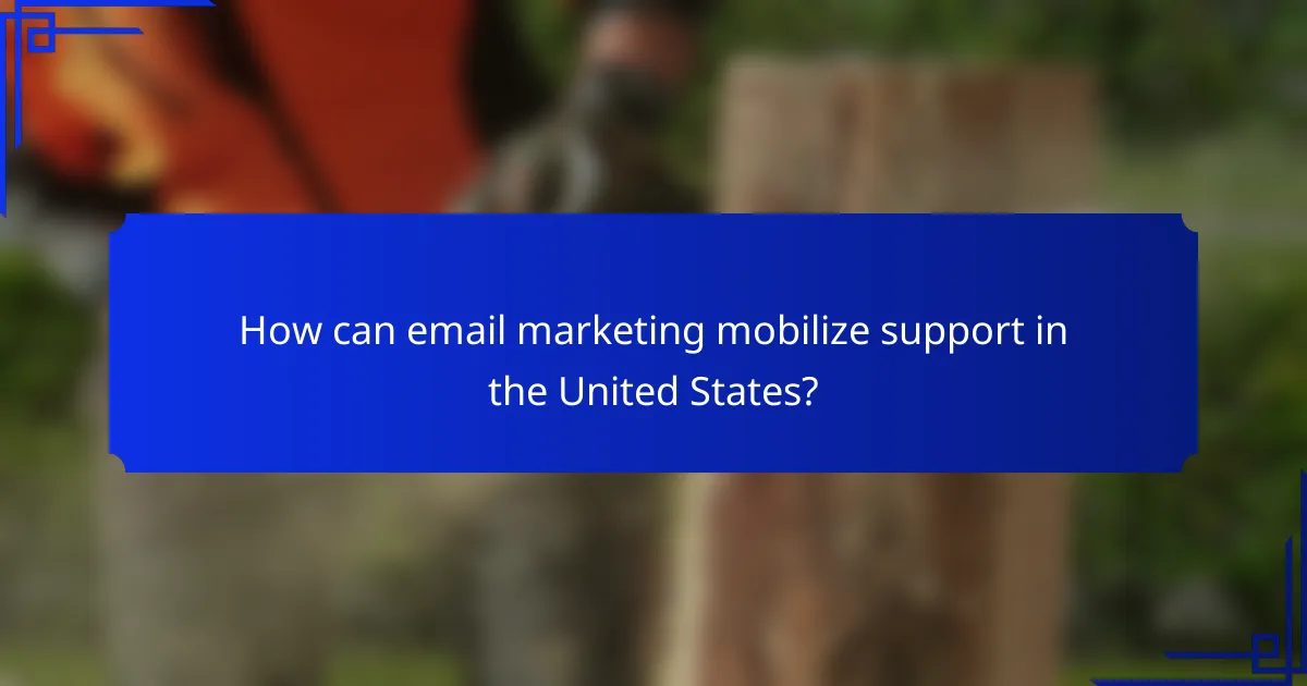 How can email marketing mobilize support in the United States?
