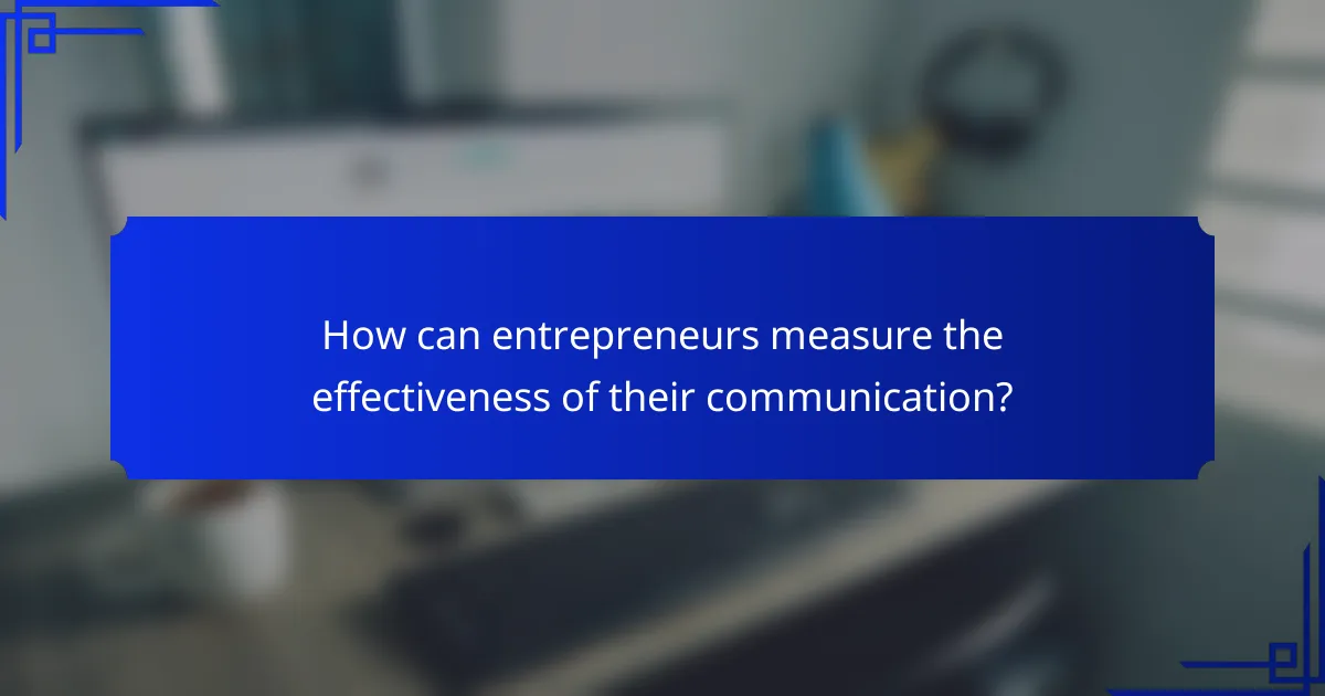 How can entrepreneurs measure the effectiveness of their communication?