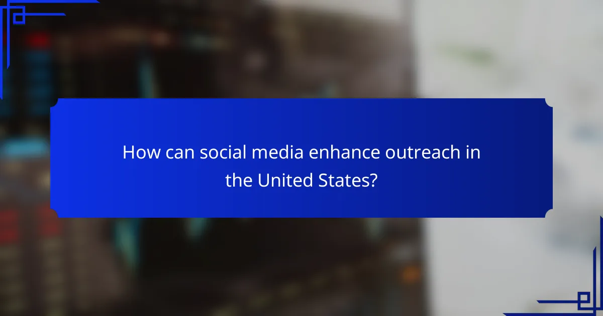 How can social media enhance outreach in the United States?