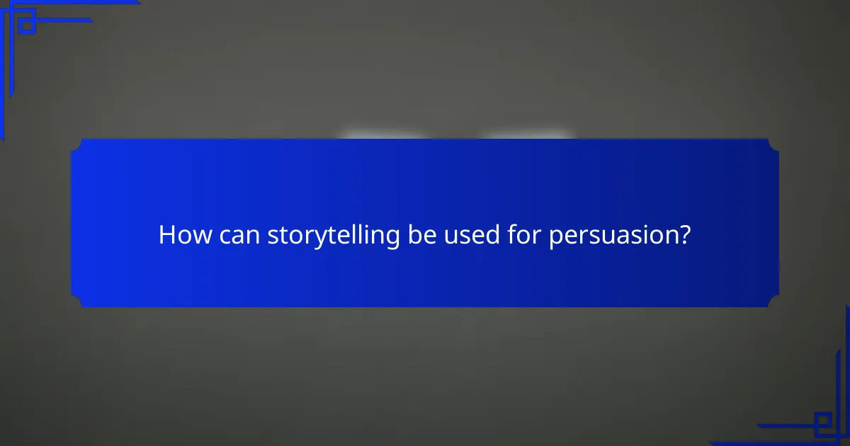 How can storytelling be used for persuasion?
