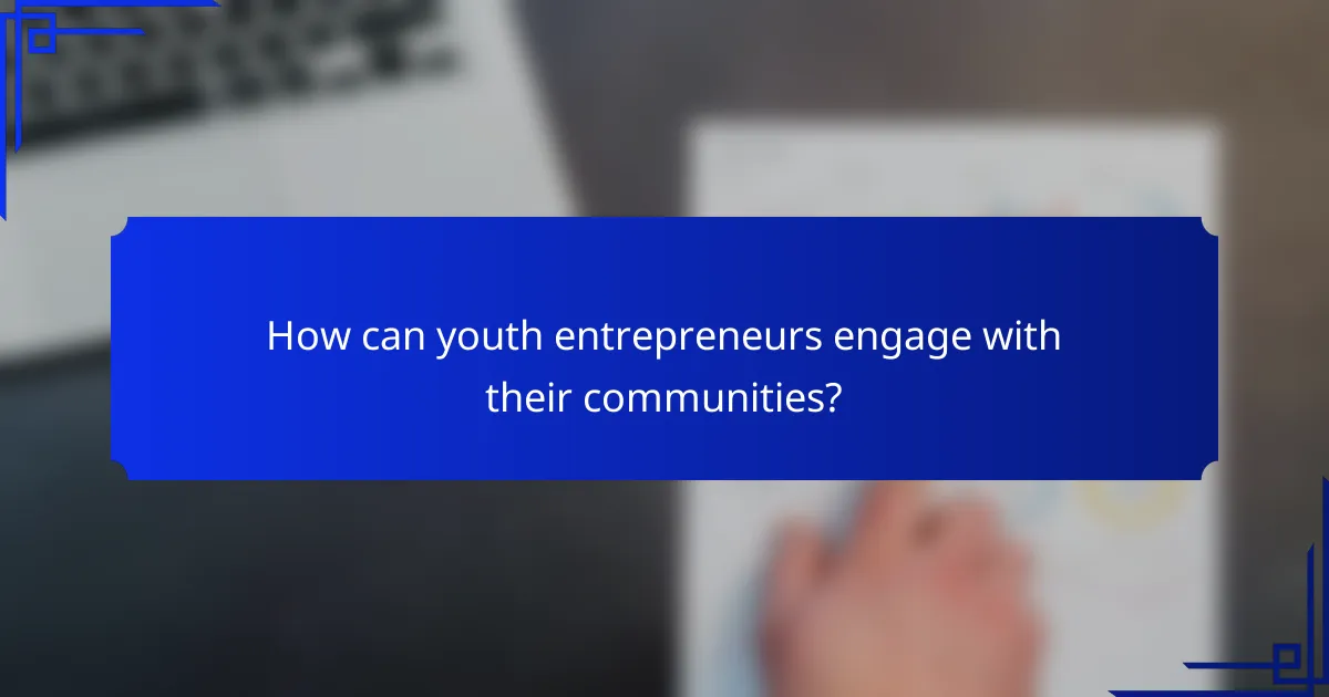 How can youth entrepreneurs engage with their communities?