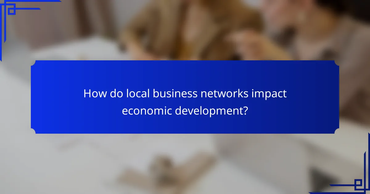 How do local business networks impact economic development?
