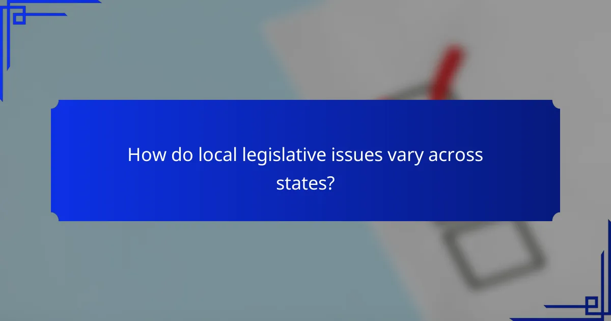 How do local legislative issues vary across states?