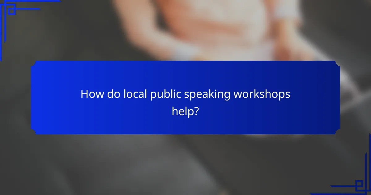 How do local public speaking workshops help?