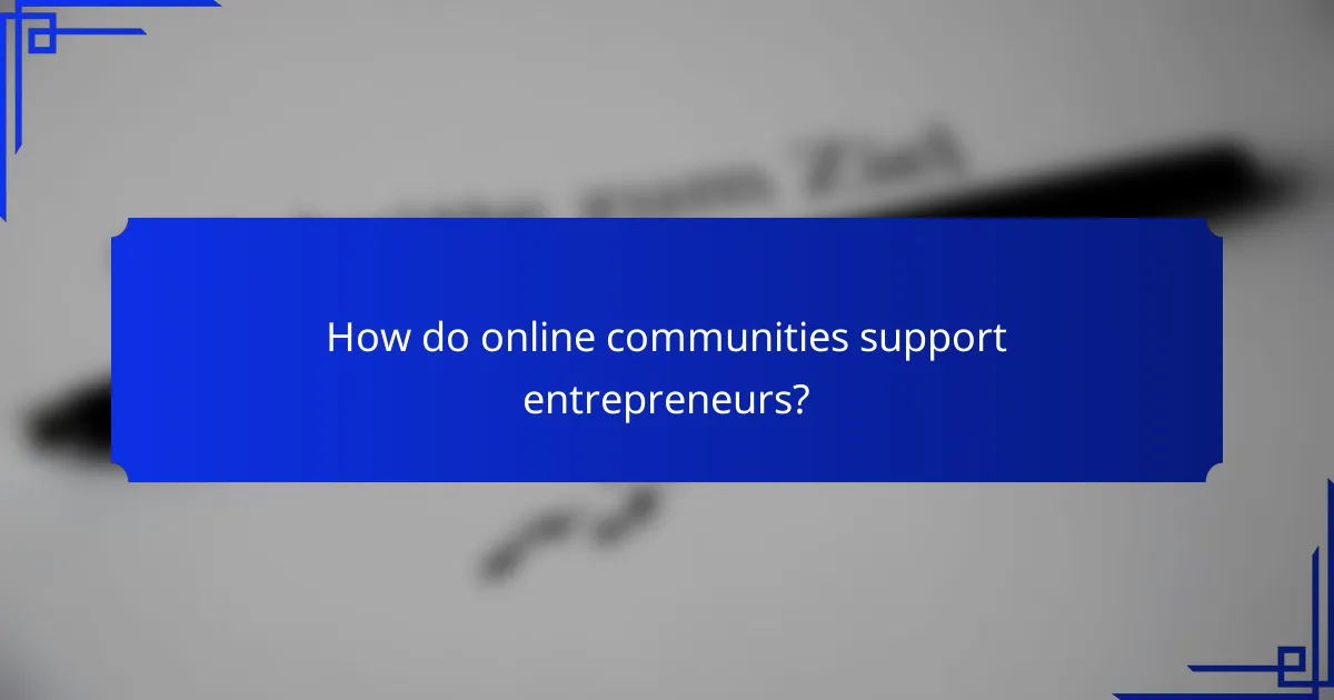 How do online communities support entrepreneurs?