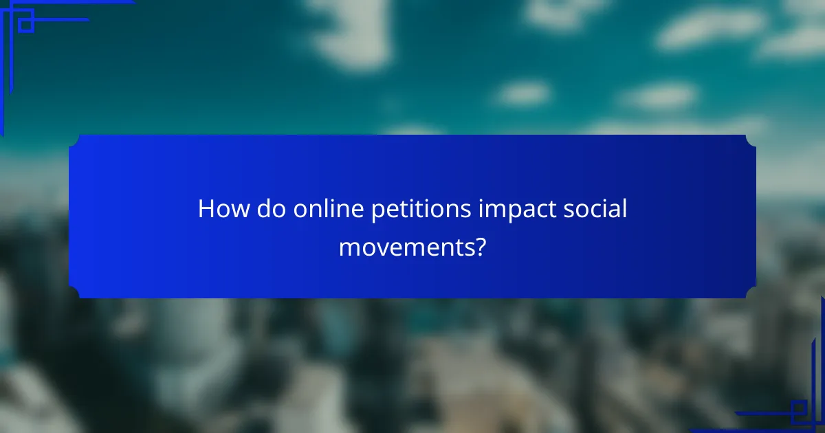How do online petitions impact social movements?