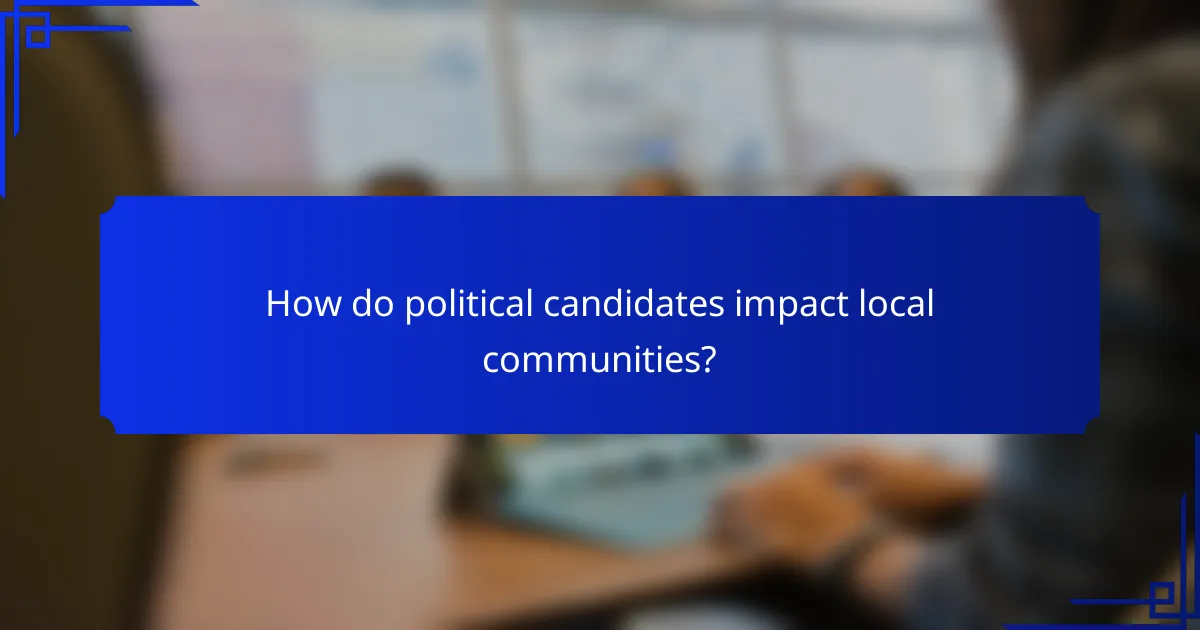 How do political candidates impact local communities?