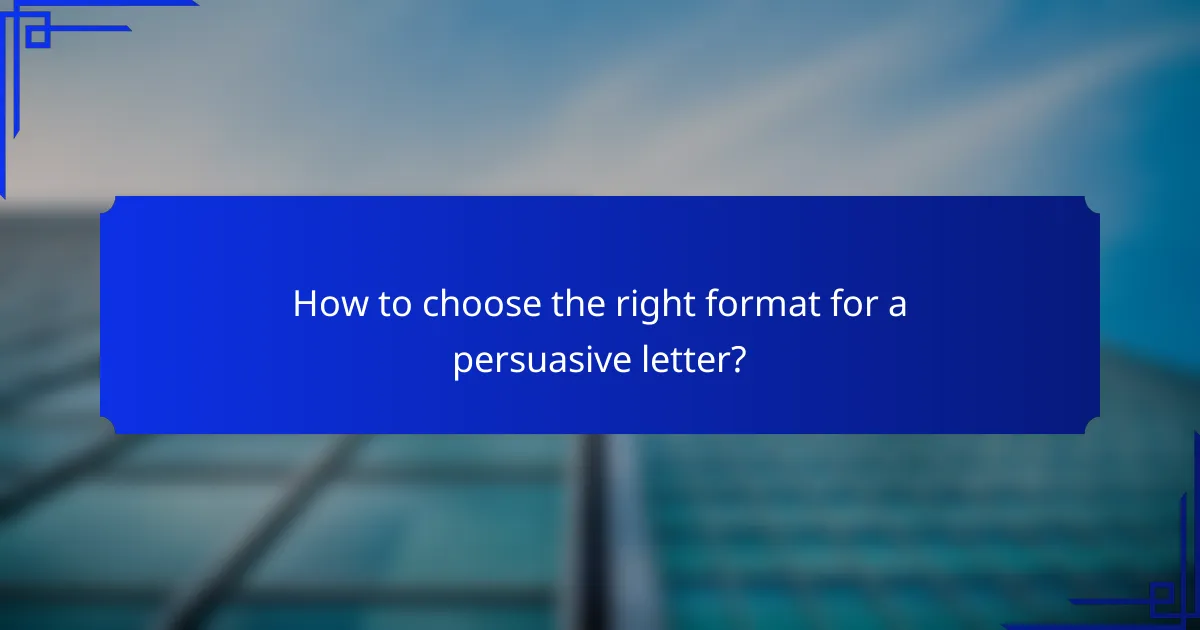 How to choose the right format for a persuasive letter?