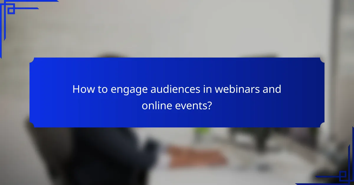 How to engage audiences in webinars and online events?