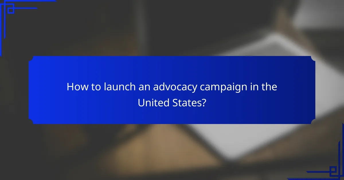 How to launch an advocacy campaign in the United States?
