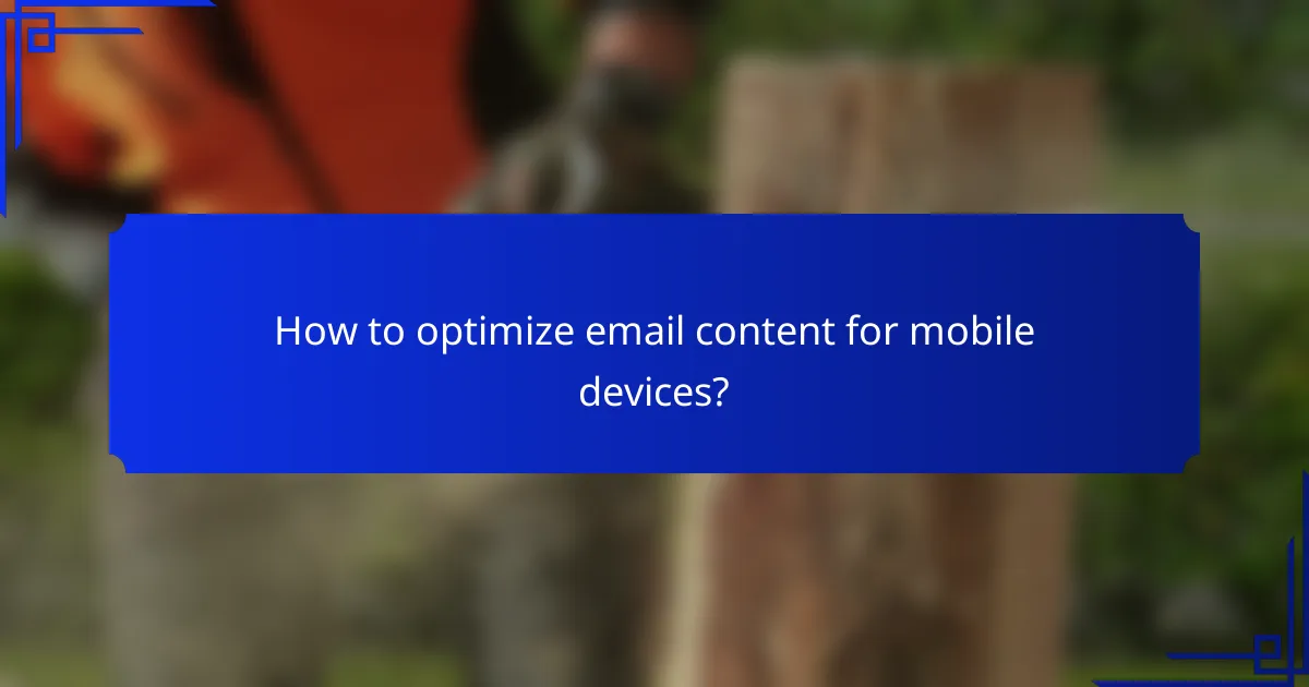 How to optimize email content for mobile devices?