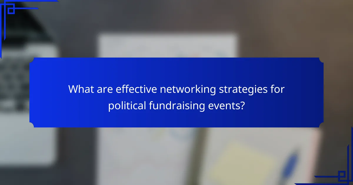 What are effective networking strategies for political fundraising events?