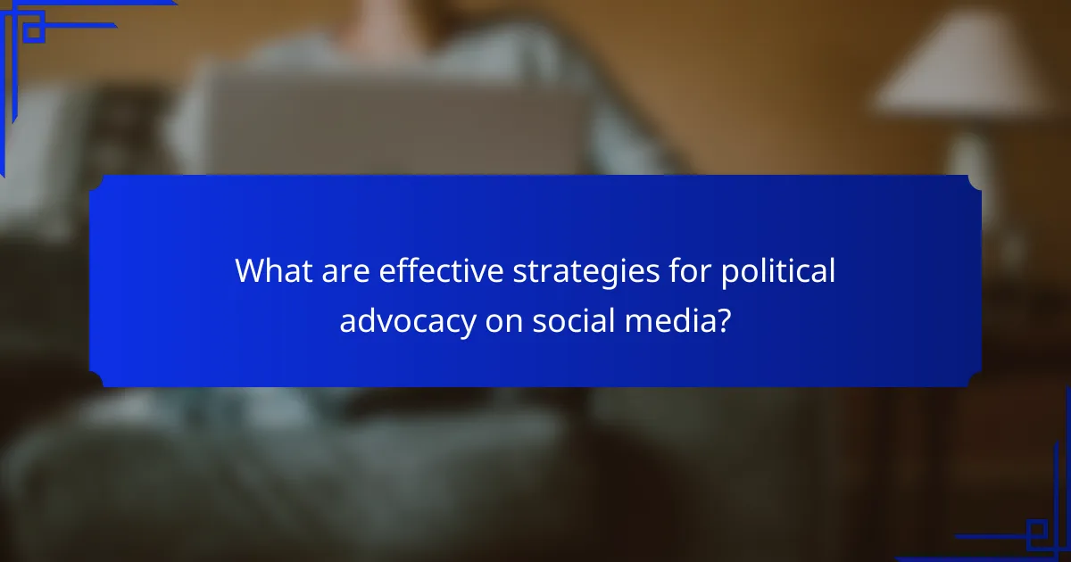 What are effective strategies for political advocacy on social media?