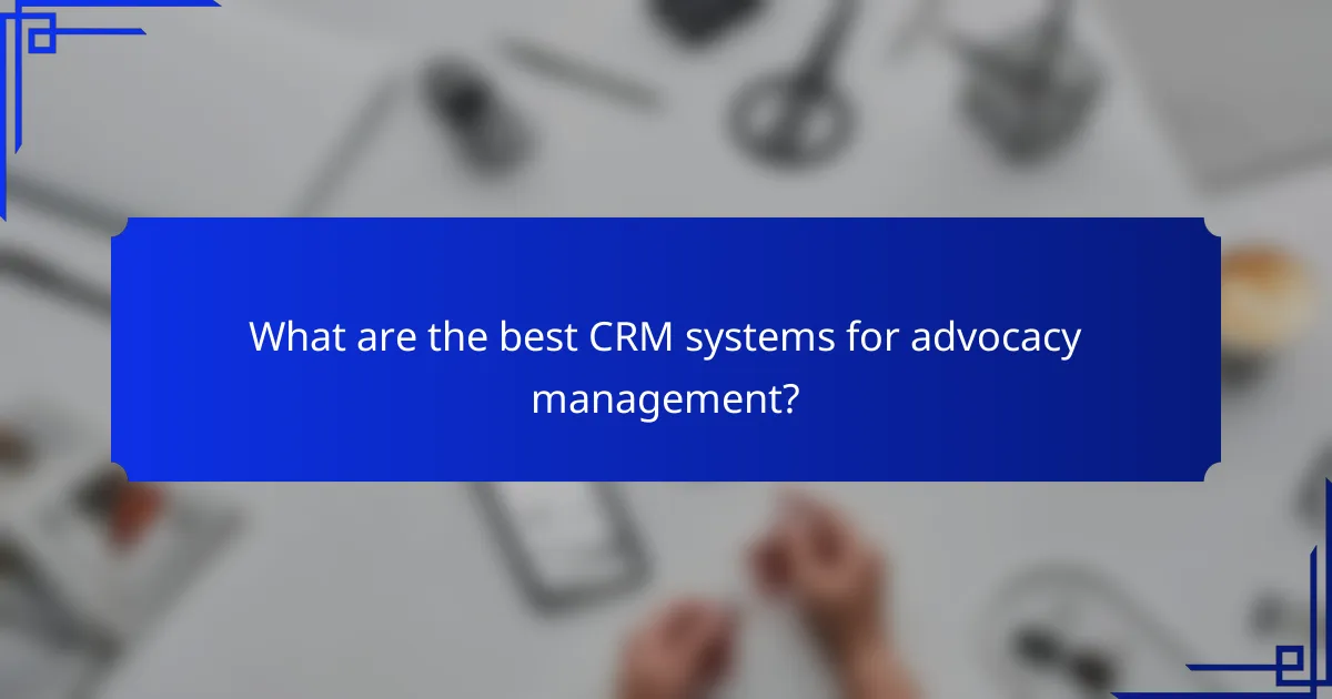 What are the best CRM systems for advocacy management?