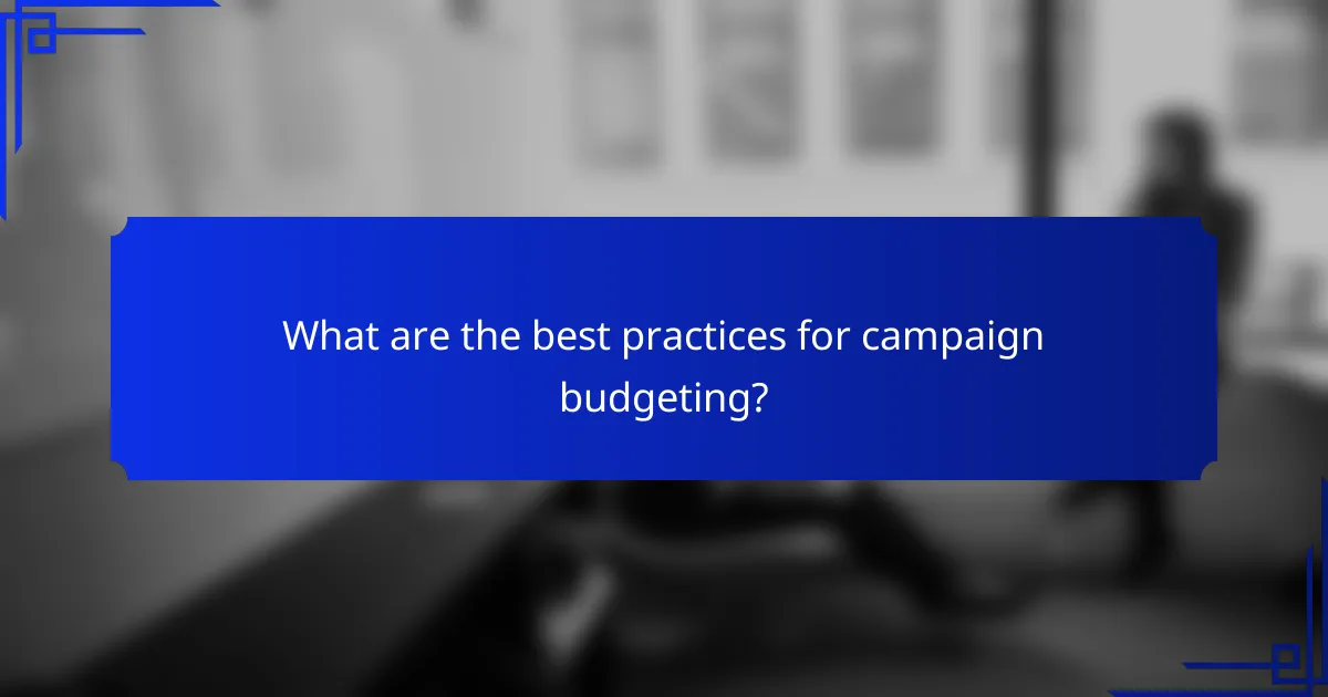 What are the best practices for campaign budgeting?