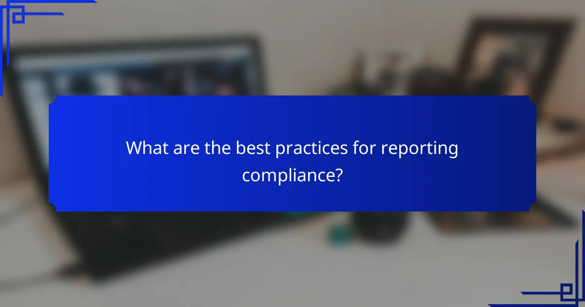 What are the best practices for reporting compliance?