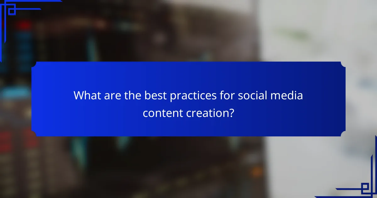 What are the best practices for social media content creation?