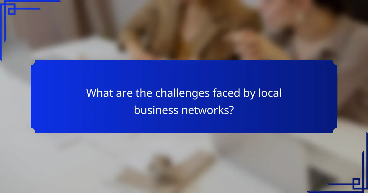 What are the challenges faced by local business networks?