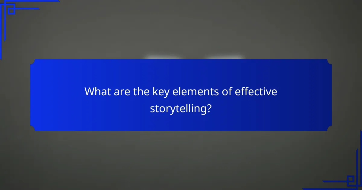 What are the key elements of effective storytelling?