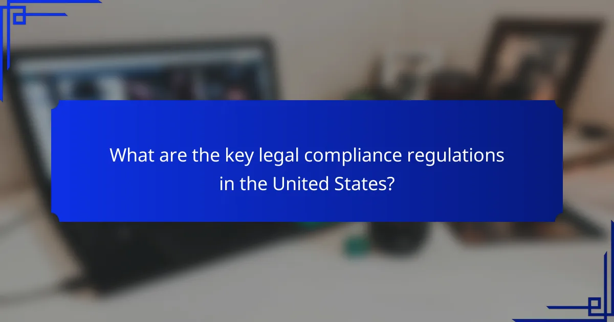 What are the key legal compliance regulations in the United States?