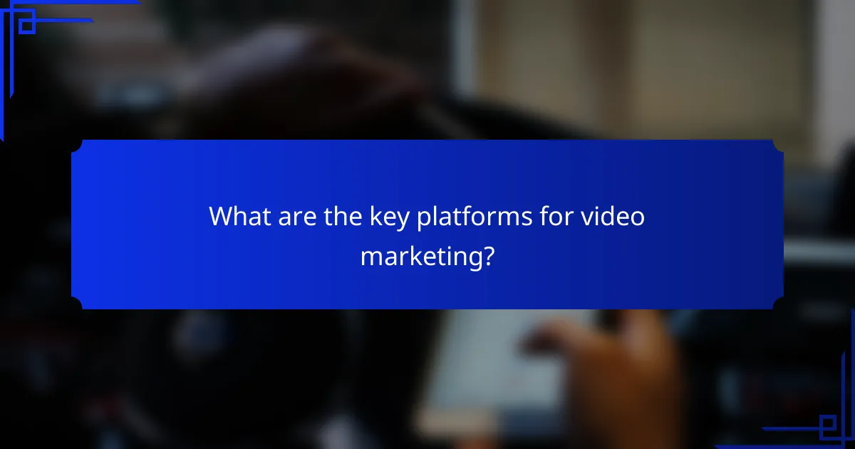 What are the key platforms for video marketing?