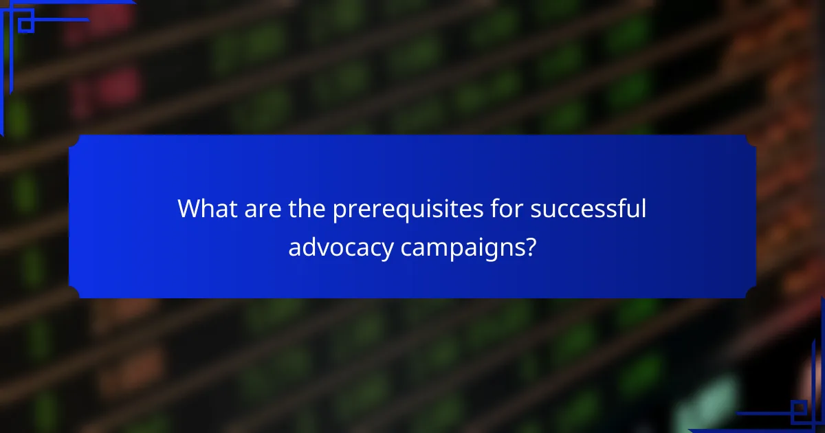 What are the prerequisites for successful advocacy campaigns?