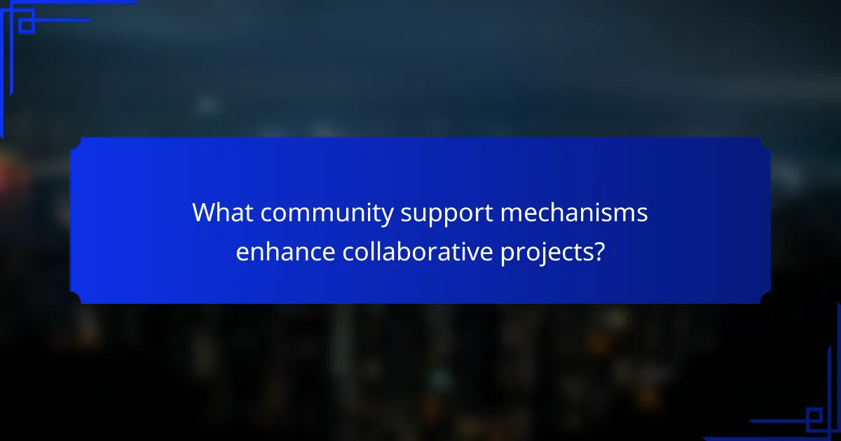What community support mechanisms enhance collaborative projects?