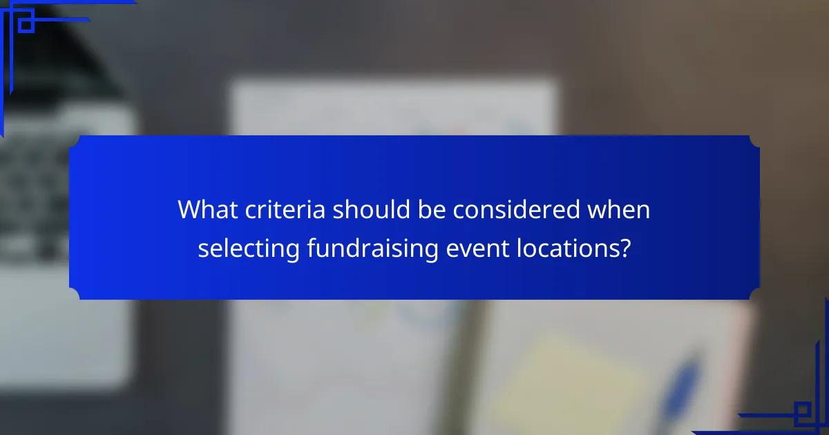 What criteria should be considered when selecting fundraising event locations?