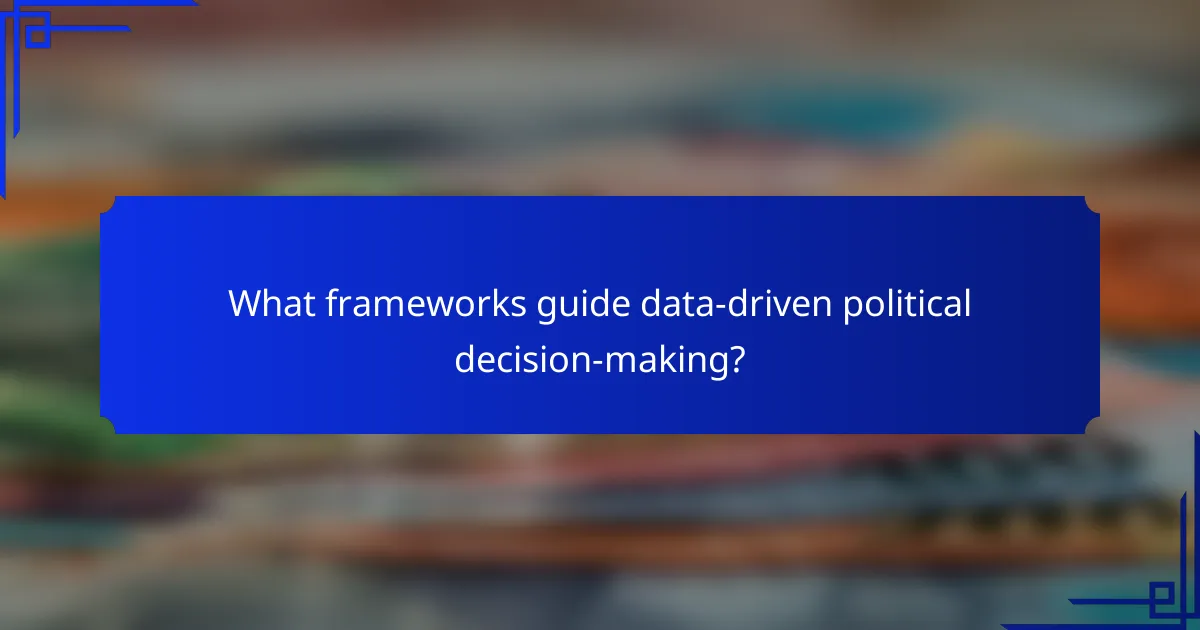 What frameworks guide data-driven political decision-making?