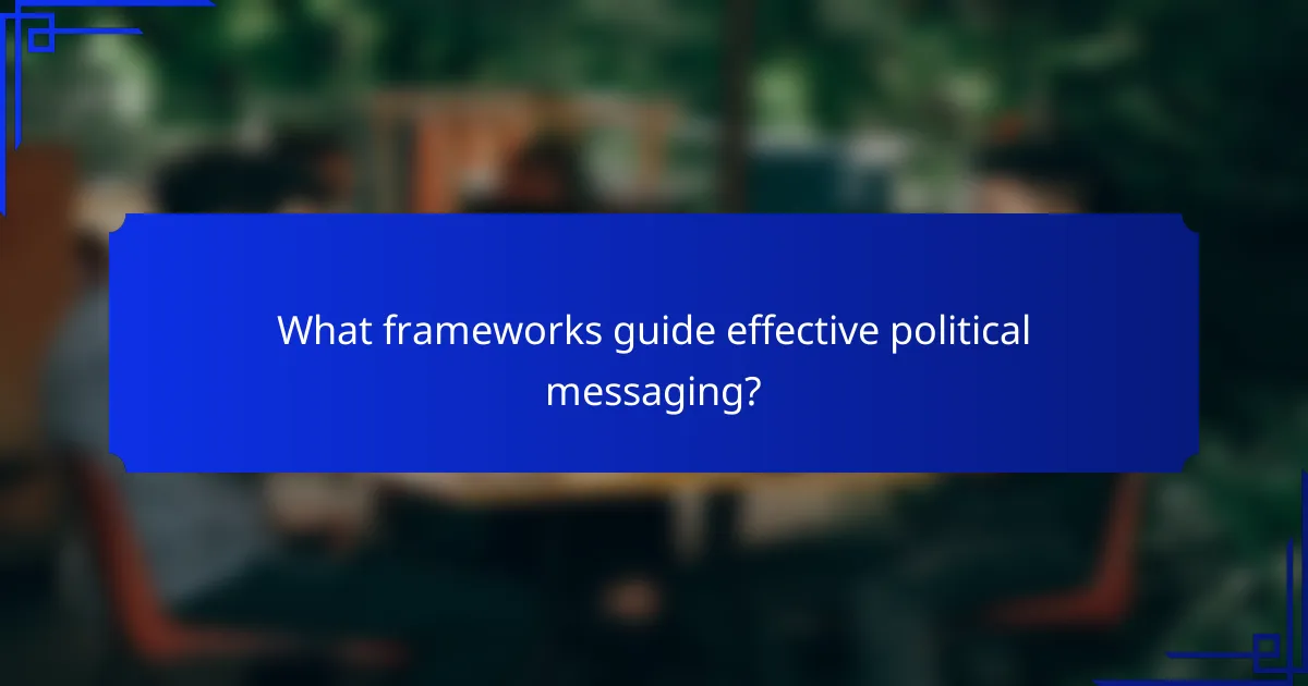 What frameworks guide effective political messaging?
