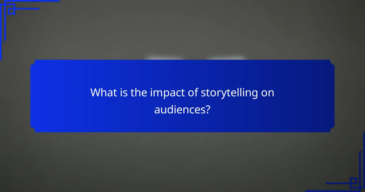 What is the impact of storytelling on audiences?