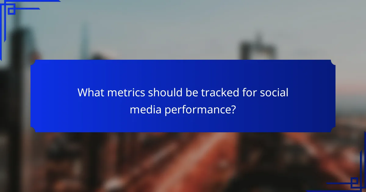 What metrics should be tracked for social media performance?