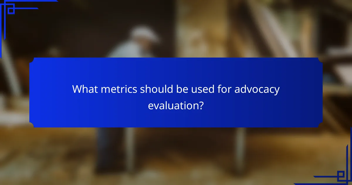 What metrics should be used for advocacy evaluation?