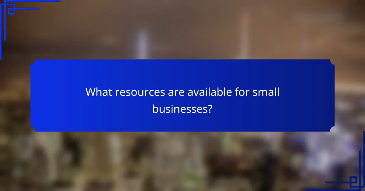 What resources are available for small businesses?