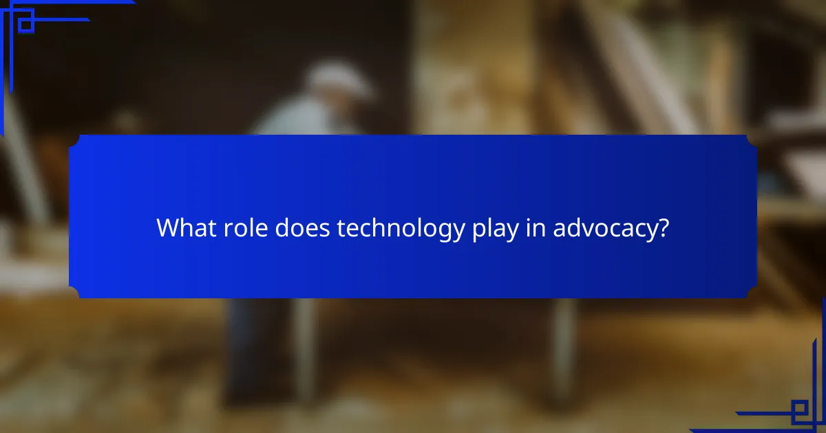 What role does technology play in advocacy?