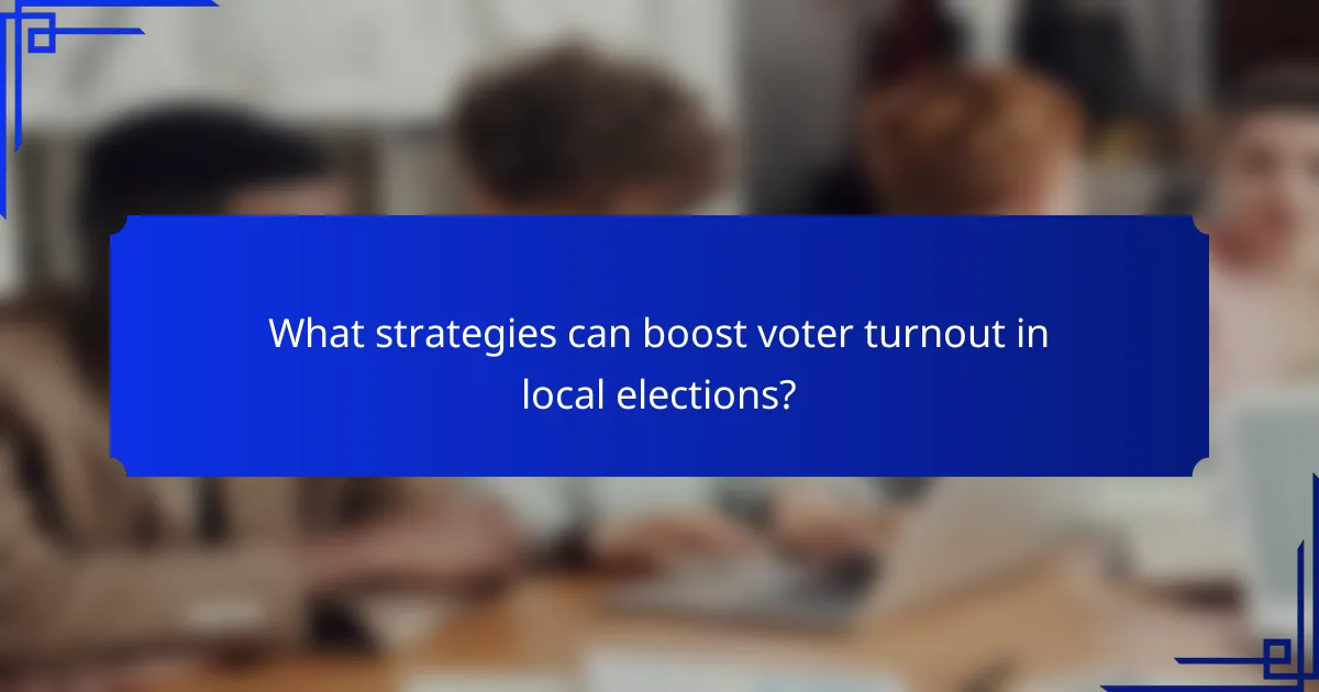 What strategies can boost voter turnout in local elections?