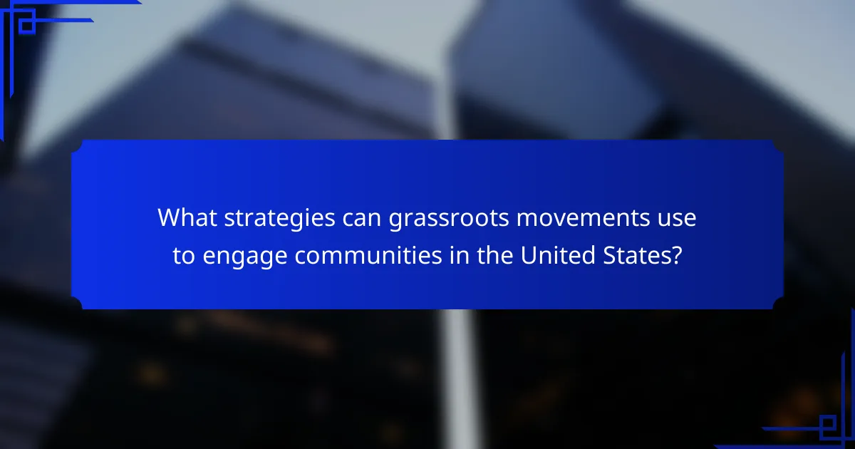 What strategies can grassroots movements use to engage communities in the United States?