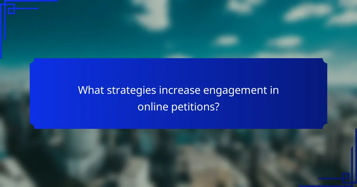 What strategies increase engagement in online petitions?