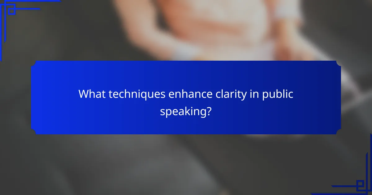 What techniques enhance clarity in public speaking?