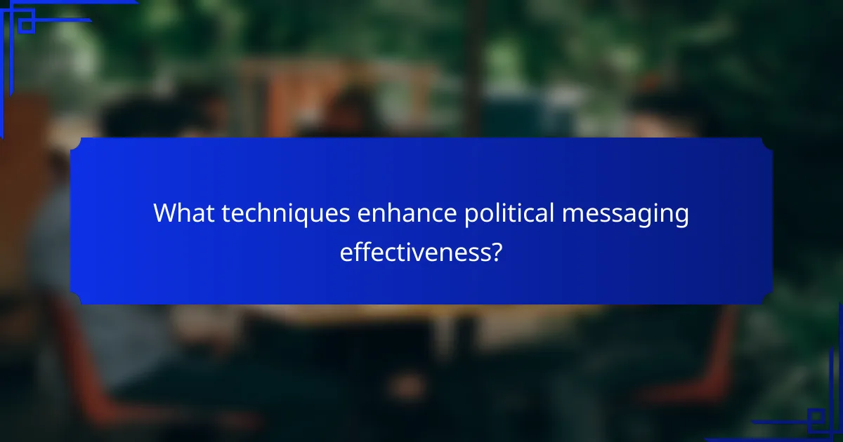 What techniques enhance political messaging effectiveness?