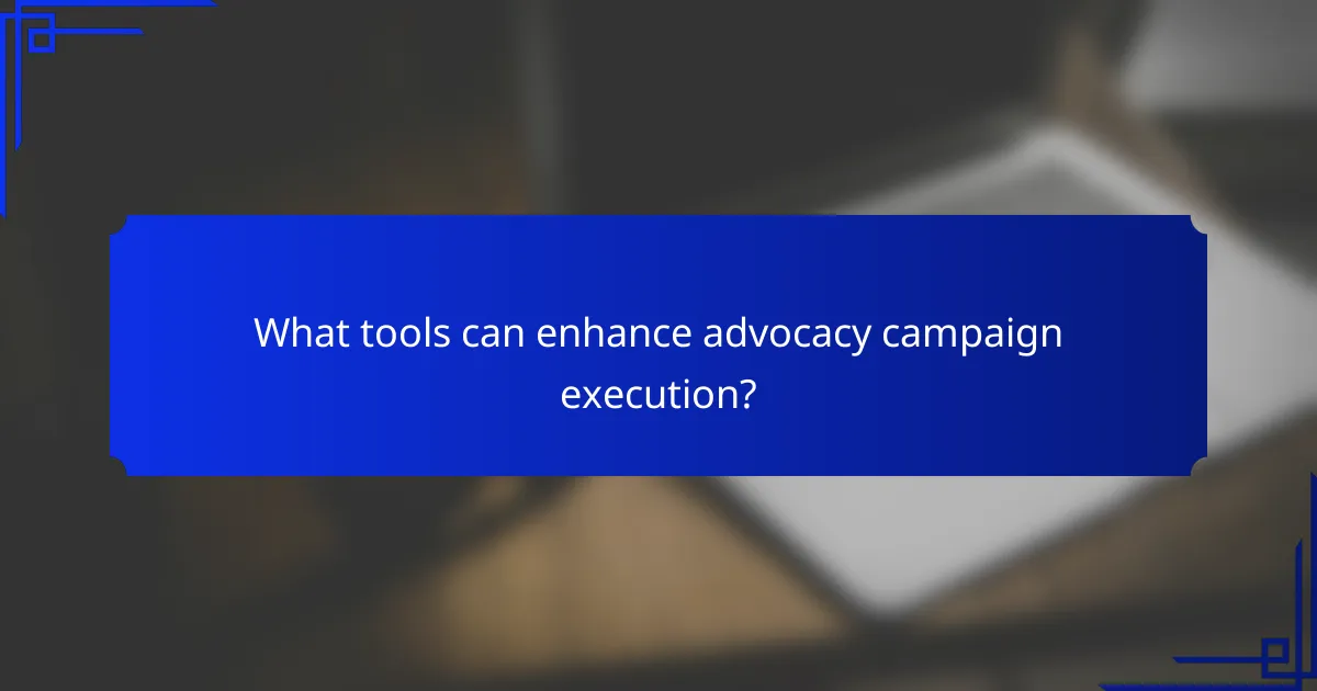 What tools can enhance advocacy campaign execution?