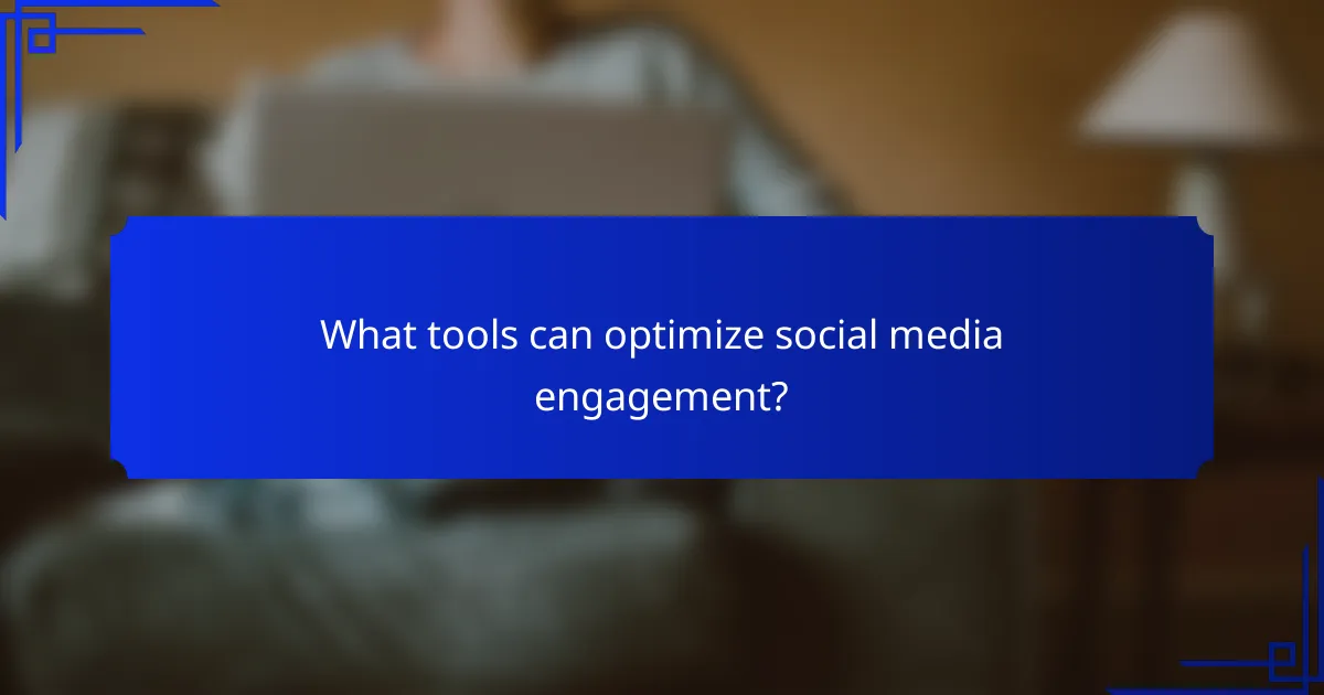 What tools can optimize social media engagement?