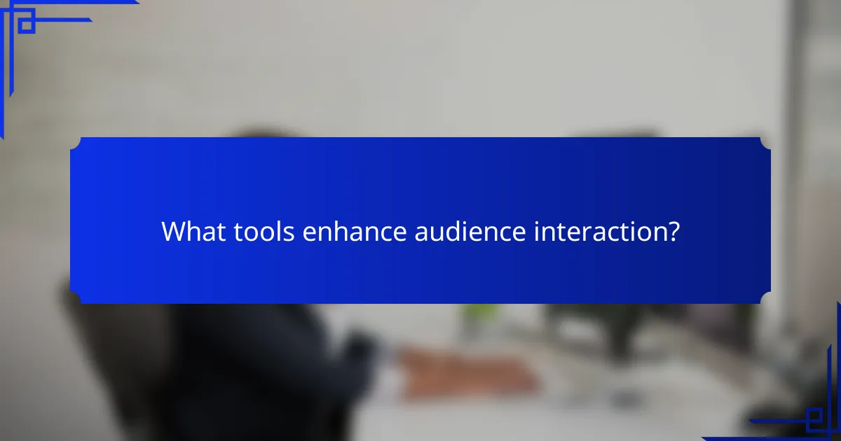What tools enhance audience interaction?